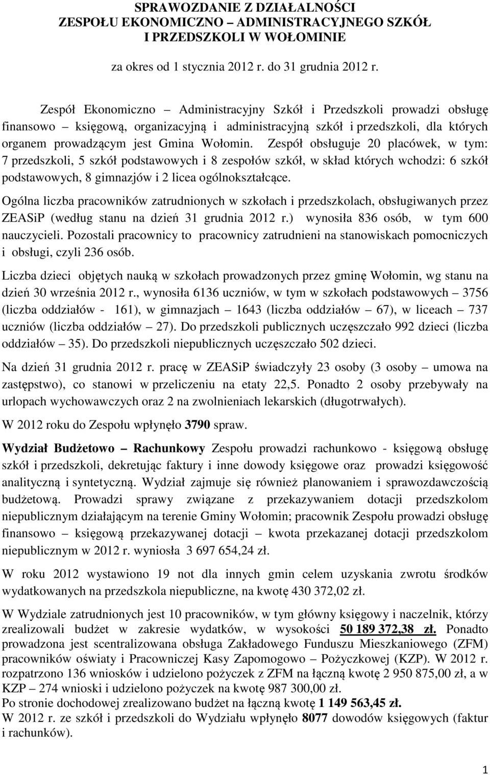 Zespół obsługuje 20 placówek, w tym: 7 przedszkoli, 5 szkół podstawowych i 8 zespołów szkół, w skład których wchodzi: 6 szkół podstawowych, 8 gimnazjów i 2 licea ogólnokształcące.