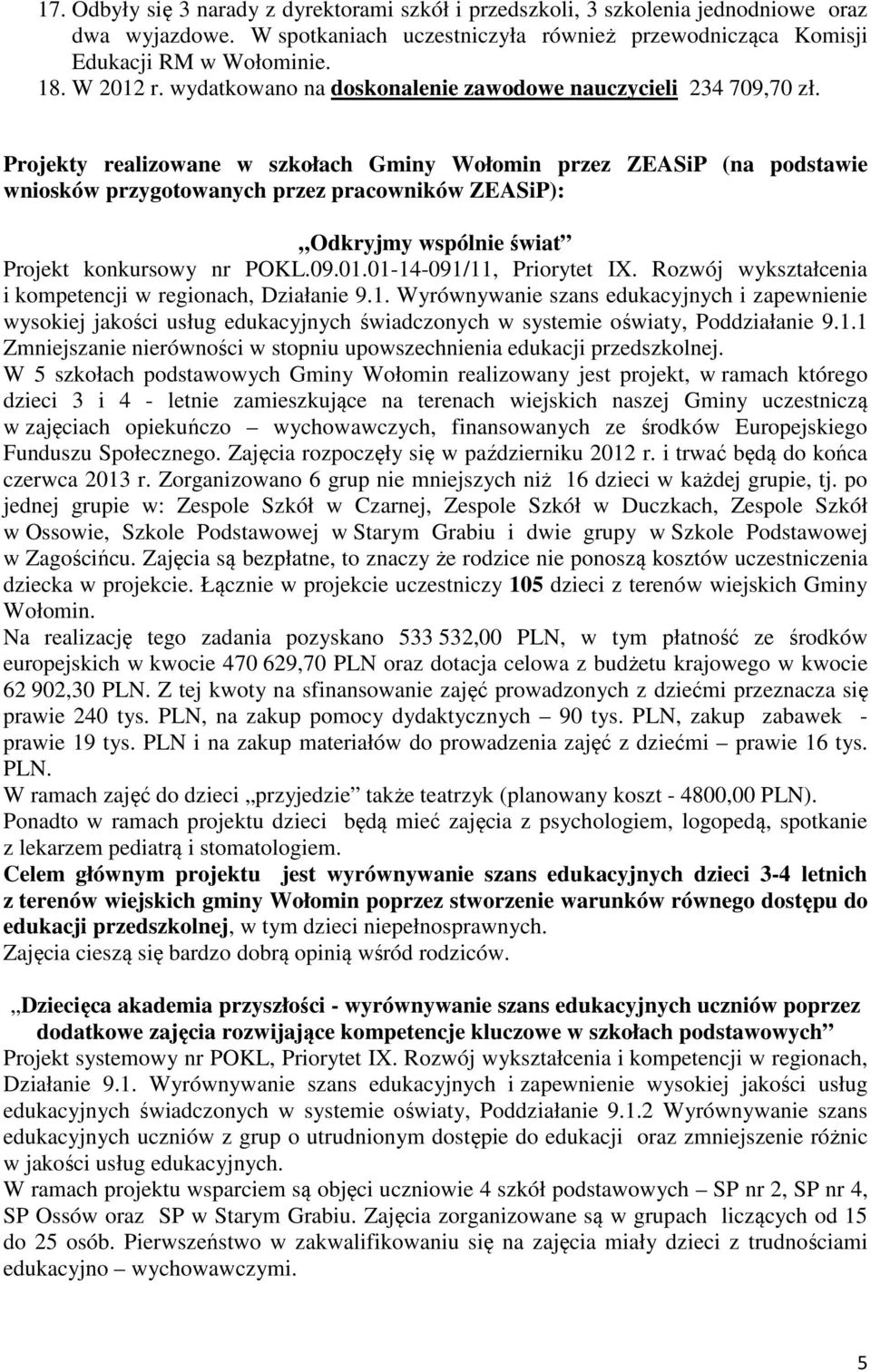 Projekty realizowane w szkołach Gminy Wołomin przez ZEASiP (na podstawie wniosków przygotowanych przez pracowników ZEASiP): Odkryjmy wspólnie świat Projekt konkursowy nr POKL.09.01.