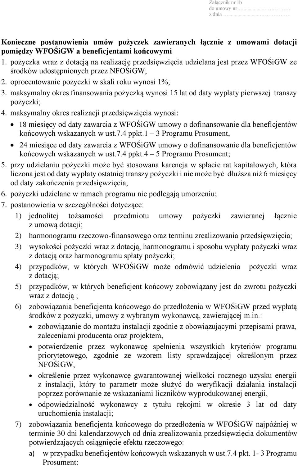 maksymalny okres finansowania pożyczką wynosi 15 lat od daty wypłaty pierwszej transzy pożyczki; 4.