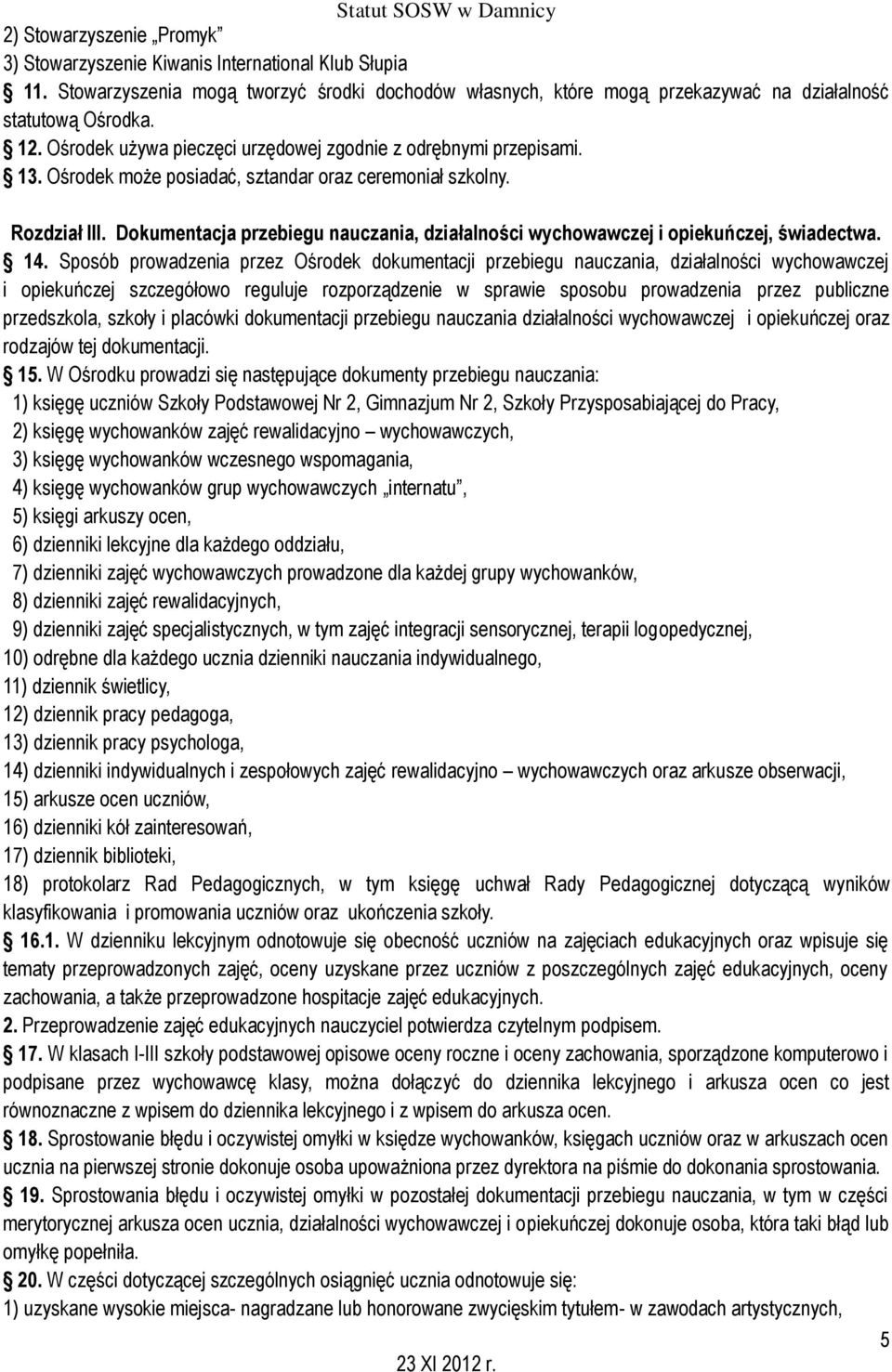 Dokumentacja przebiegu nauczania, działalności wychowawczej i opiekuńczej, świadectwa. 14.