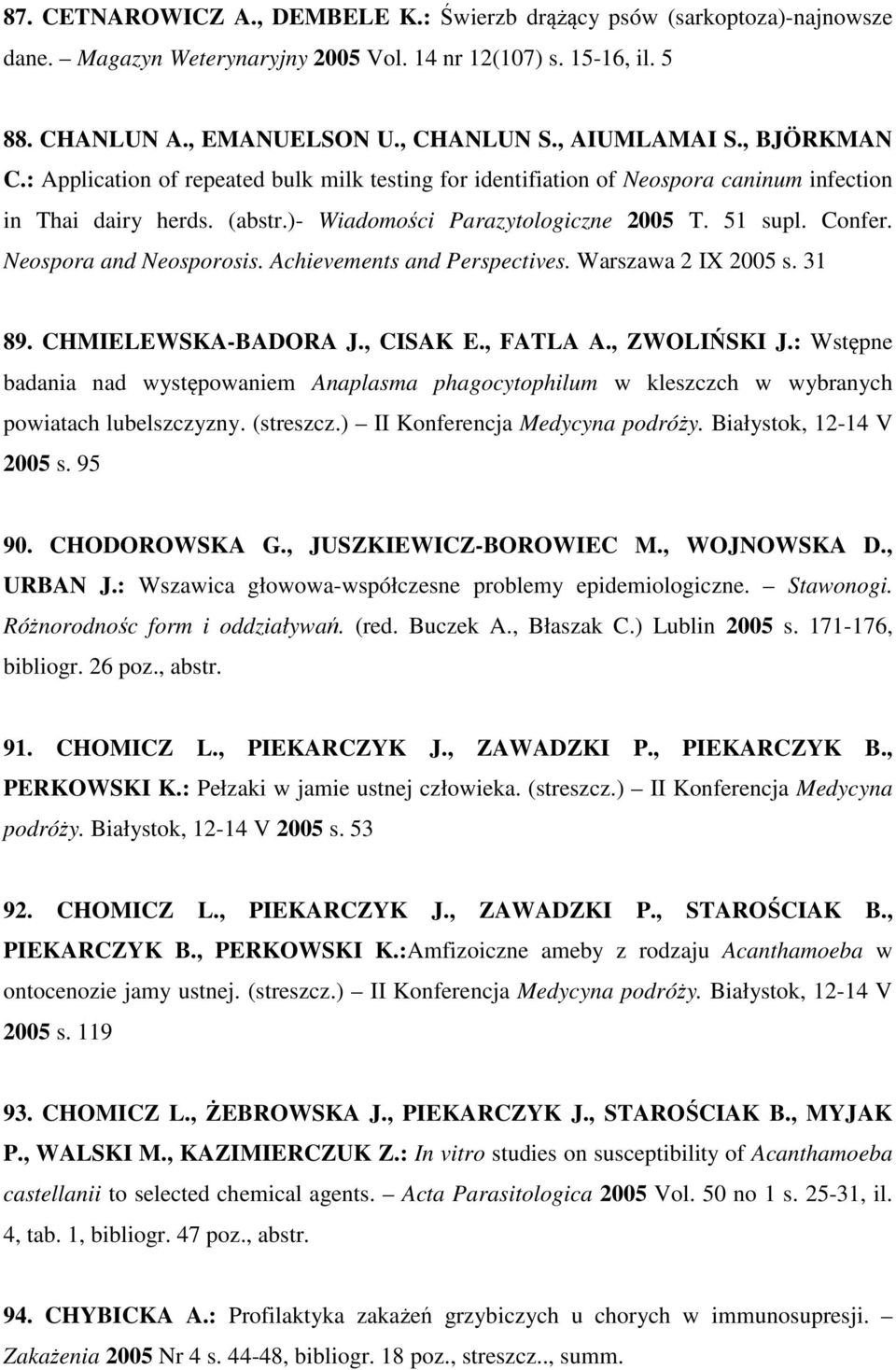 Neospora and Neosporosis. Achievements and Perspectives. Warszawa 2 IX 2005 s. 31 89. CHMIELEWSKA-BADORA J., CISAK E., FATLA A., ZWOLIŃSKI J.
