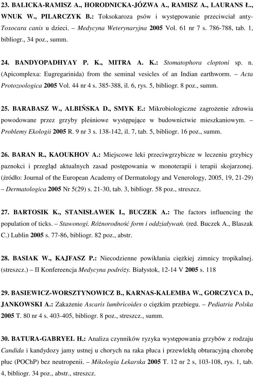 Acta Protozoologica 2005 Vol. 44 nr 4 s. 385-388, il. 6, rys. 5, bibliogr. 8 poz., summ. 25. BARABASZ W., ALBIŃSKA D., SMYK E.