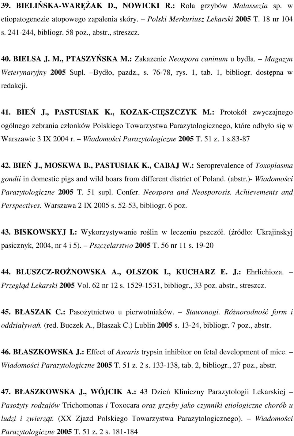 , PASTUSIAK K., KOZAK-CIĘSZCZYK M.: Protokół zwyczajnego ogólnego zebrania członków Polskiego Towarzystwa Parazytologicznego, które odbyło się w Warszawie 3 IX 2004 r.