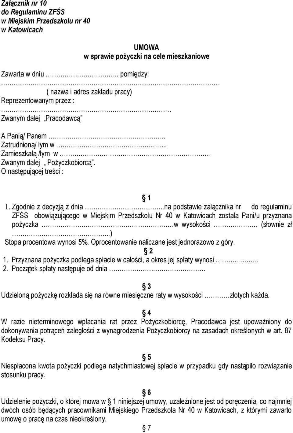 Zgodnie z decyzją z dnia..na podstawie załącznika nr do regulaminu ZFŚS obowiązującego w Miejskim Przedszkolu Nr 40 w Katowicach została Pani/u przyznana pożyczka w wysokości (słownie zł.