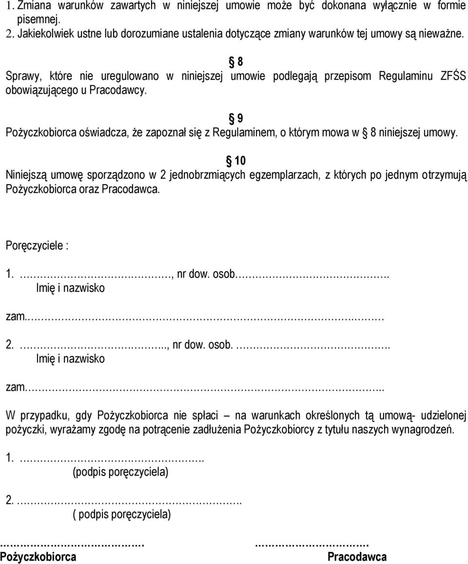 9 Pożyczkobiorca oświadcza, że zapoznał się z Regulaminem, o którym mowa w 8 niniejszej umowy.