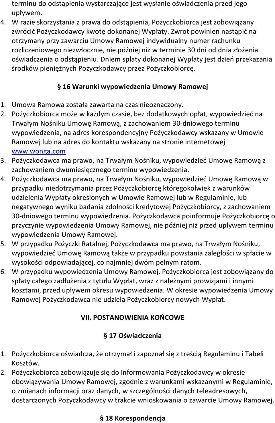 Zwrot powinien nastąpić na otrzymany przy zawarciu Umowy Ramowej indywidualny numer rachunku rozliczeniowego niezwłocznie, nie później niż w terminie 30 dni od dnia złożenia oświadczenia o