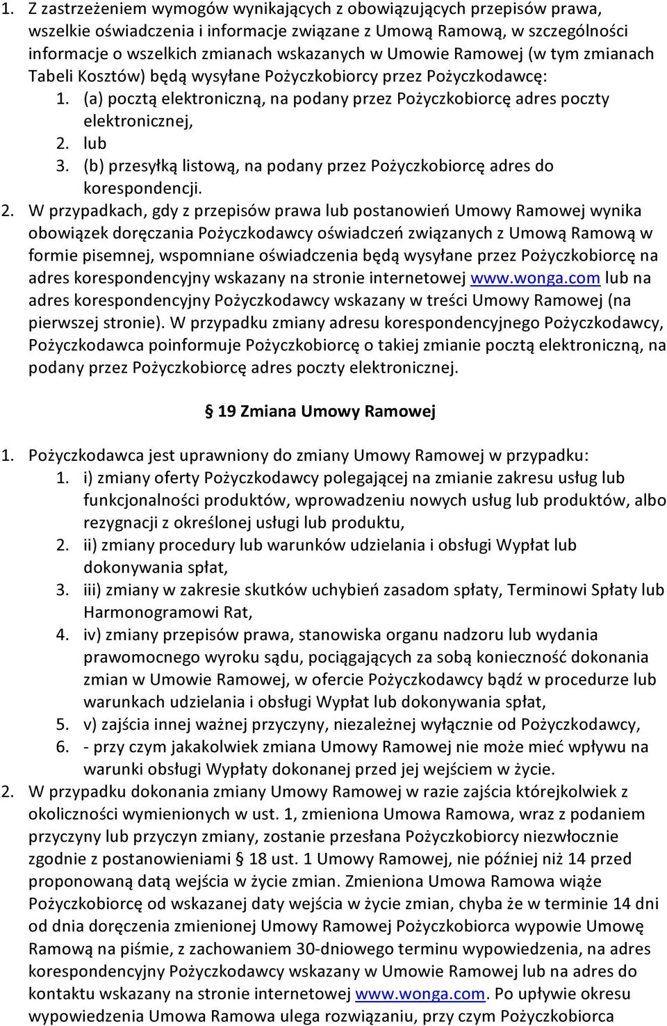 (b) przesyłką listową, na podany przez Pożyczkobiorcę adres do korespondencji. 2.