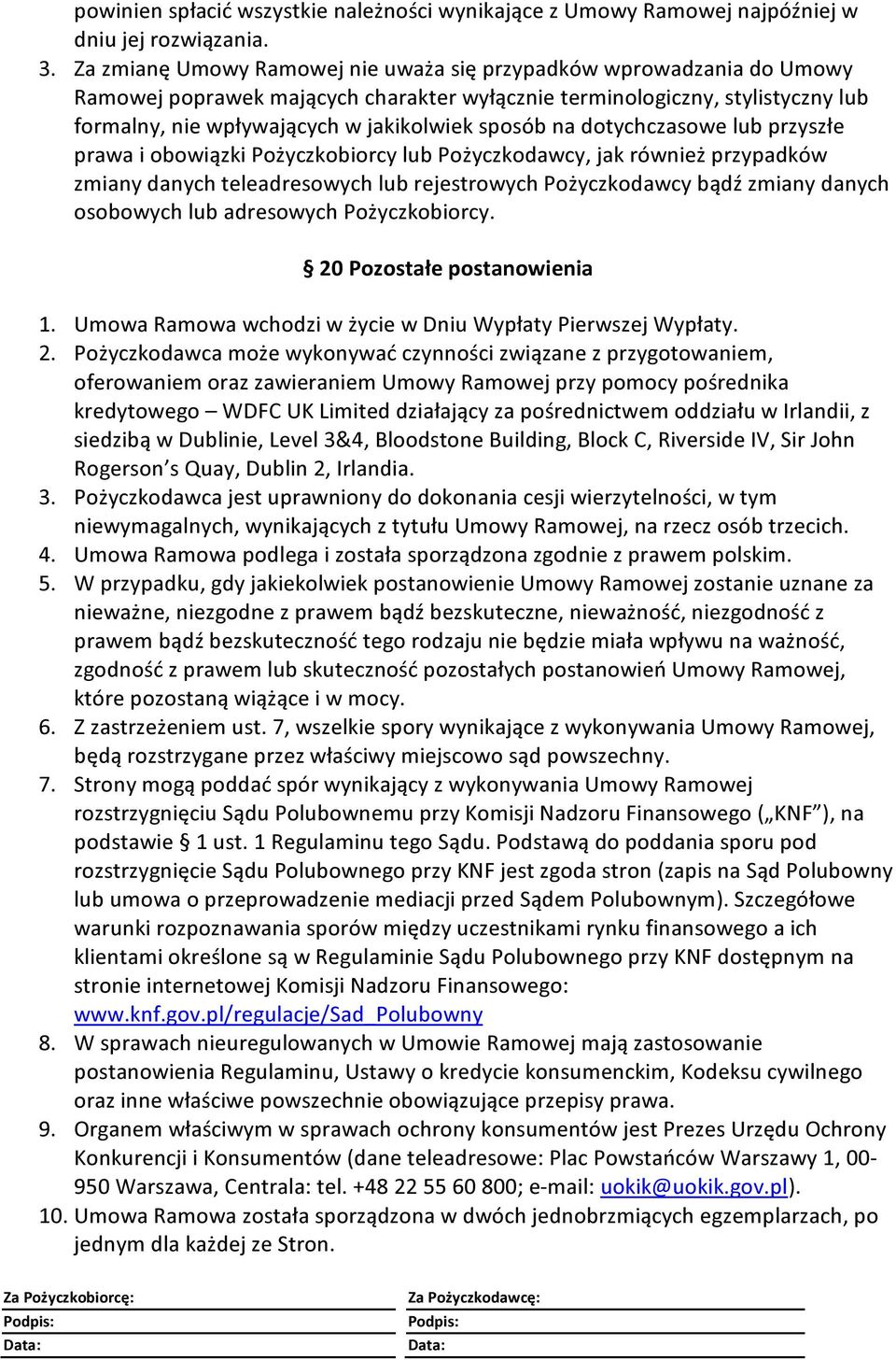na dotychczasowe lub przyszłe prawa i obowiązki Pożyczkobiorcy lub Pożyczkodawcy, jak również przypadków zmiany danych teleadresowych lub rejestrowych Pożyczkodawcy bądź zmiany danych osobowych lub