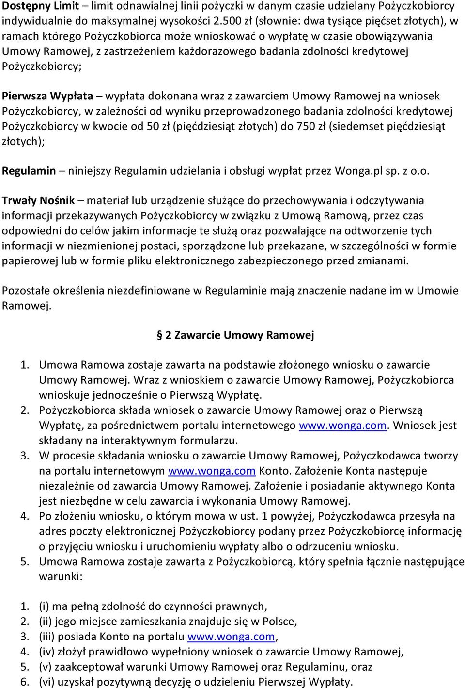 kredytowej Pożyczkobiorcy; Pierwsza Wypłata wypłata dokonana wraz z zawarciem Umowy Ramowej na wniosek Pożyczkobiorcy, w zależności od wyniku przeprowadzonego badania zdolności kredytowej