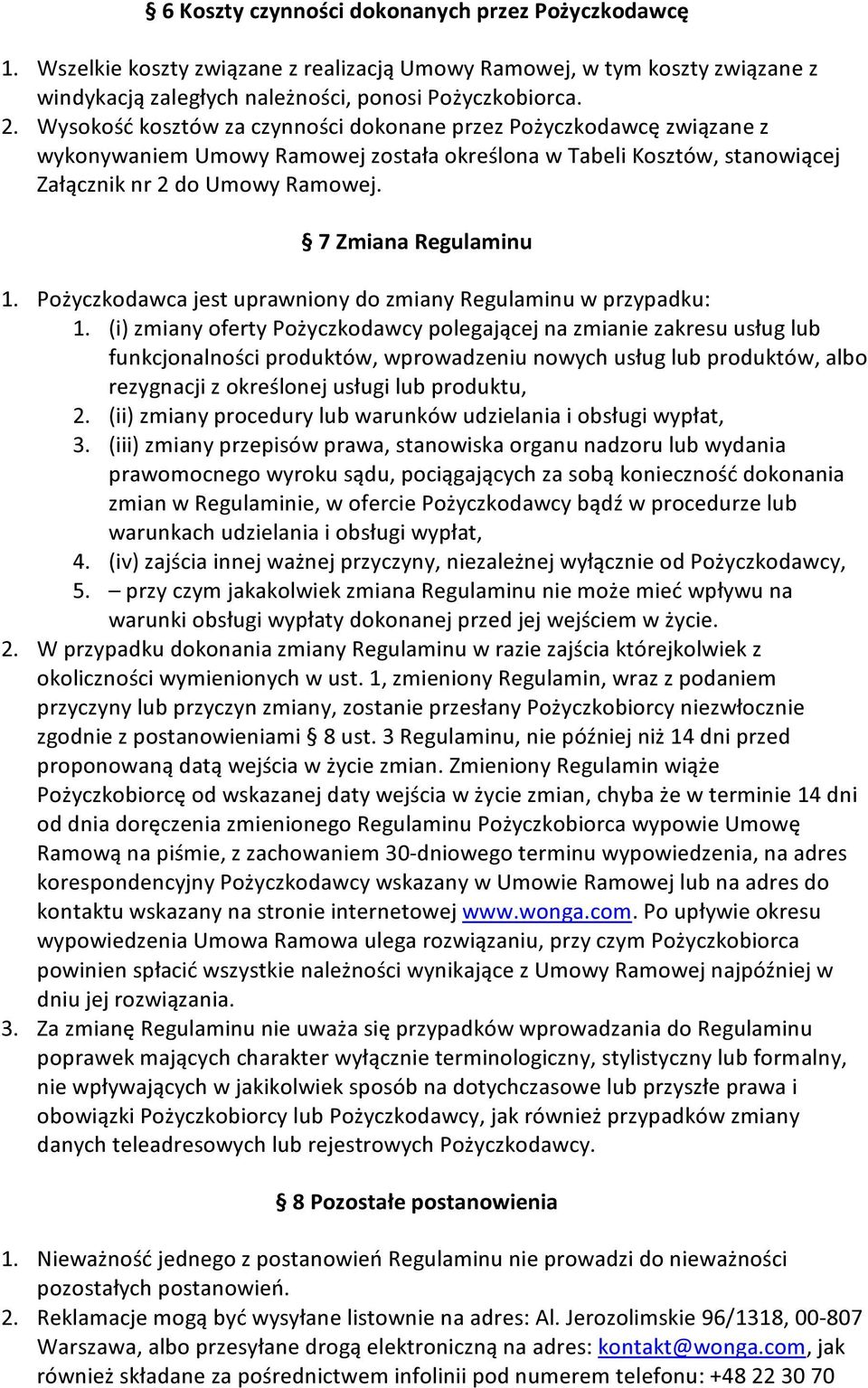 Pożyczkodawca jest uprawniony do zmiany Regulaminu w przypadku: 1.
