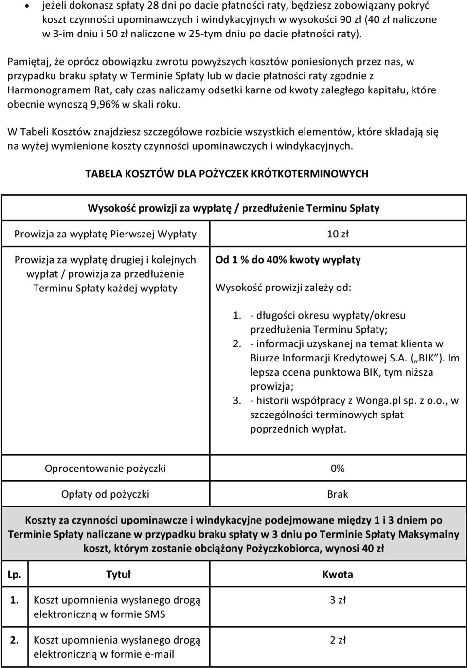 Pamiętaj, że oprócz obowiązku zwrotu powyższych kosztów poniesionych przez nas, w przypadku braku spłaty w Terminie Spłaty lub w dacie płatności raty zgodnie z Harmonogramem Rat, cały czas naliczamy
