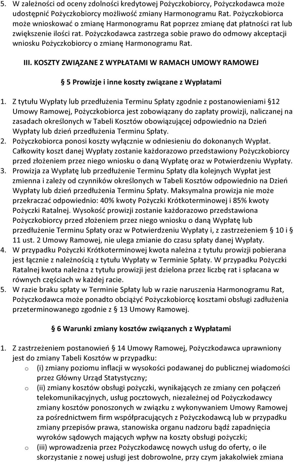 Pożyczkodawca zastrzega sobie prawo do odmowy akceptacji wniosku Pożyczkobiorcy o zmianę Harmonogramu Rat. III.