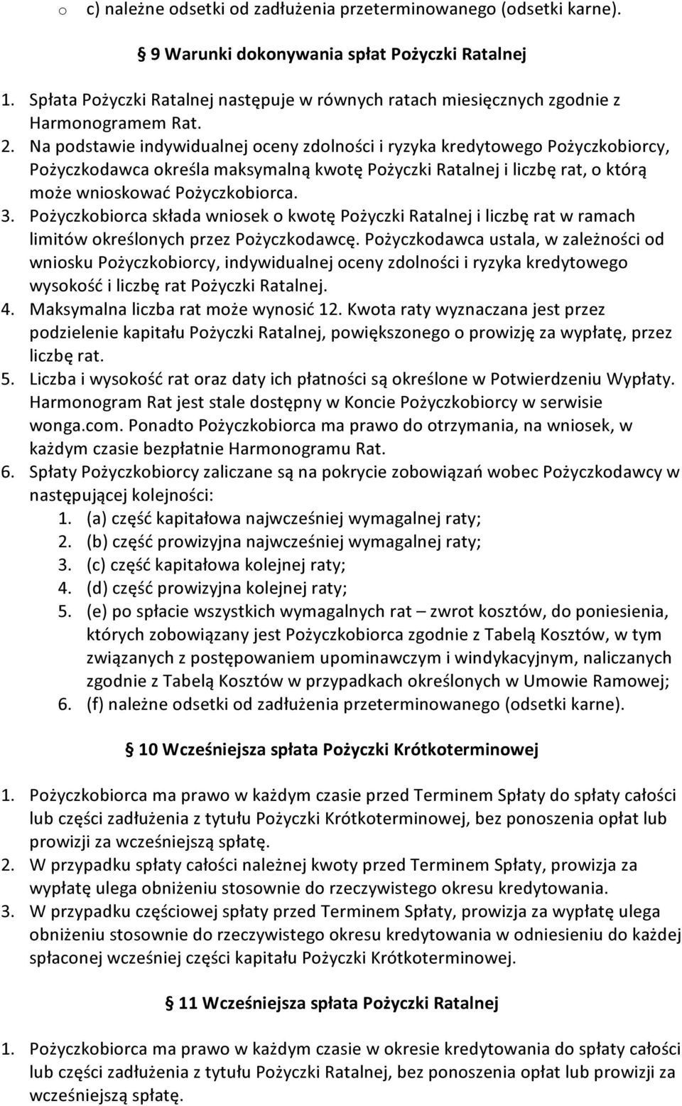 Na podstawie indywidualnej oceny zdolności i ryzyka kredytowego Pożyczkobiorcy, Pożyczkodawca określa maksymalną kwotę Pożyczki Ratalnej i liczbę rat, o którą może wnioskować Pożyczkobiorca. 3.