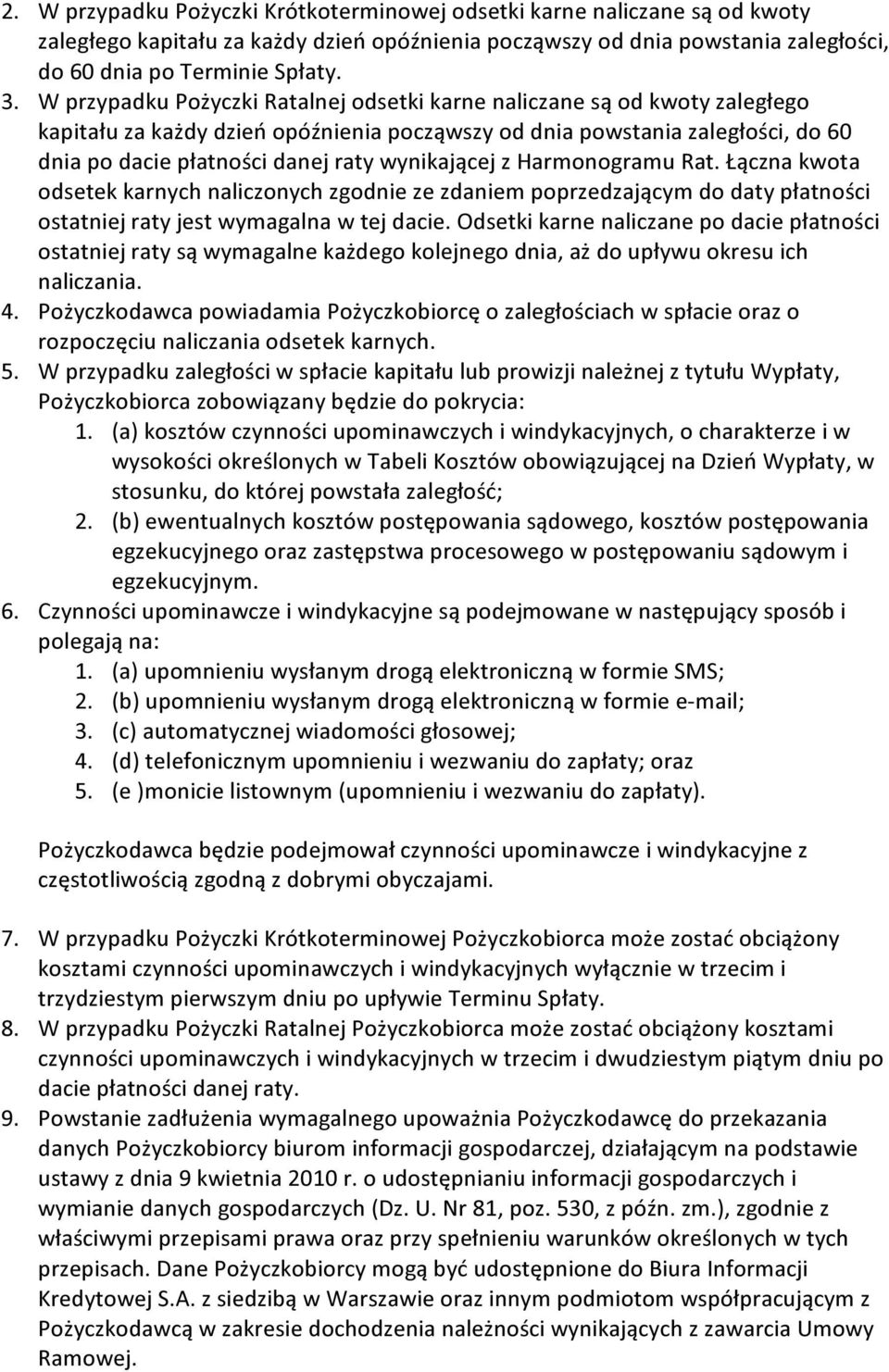 wynikającej z Harmonogramu Rat. Łączna kwota odsetek karnych naliczonych zgodnie ze zdaniem poprzedzającym do daty płatności ostatniej raty jest wymagalna w tej dacie.