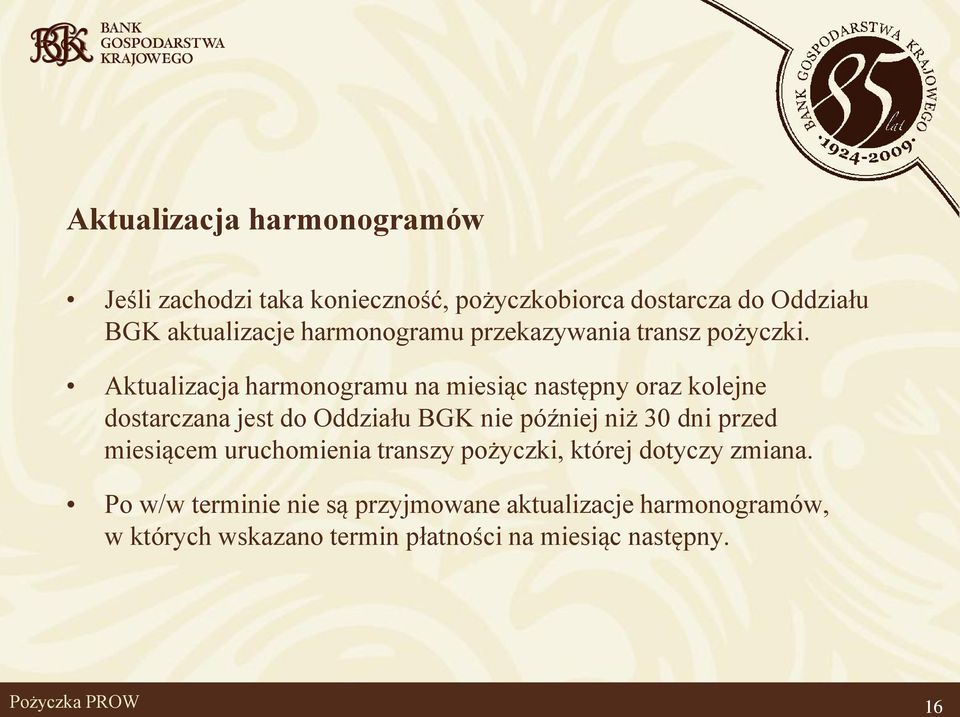 Aktualizacja harmonogramu na miesiąc następny oraz kolejne dostarczana jest do Oddziału BGK nie później niż 30 dni