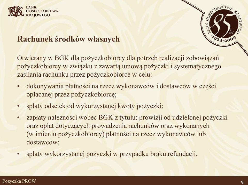 pożyczkobiorcę; spłaty odsetek od wykorzystanej kwoty pożyczki; zapłaty należności wobec BGK z tytułu: prowizji od udzielonej pożyczki oraz opłat