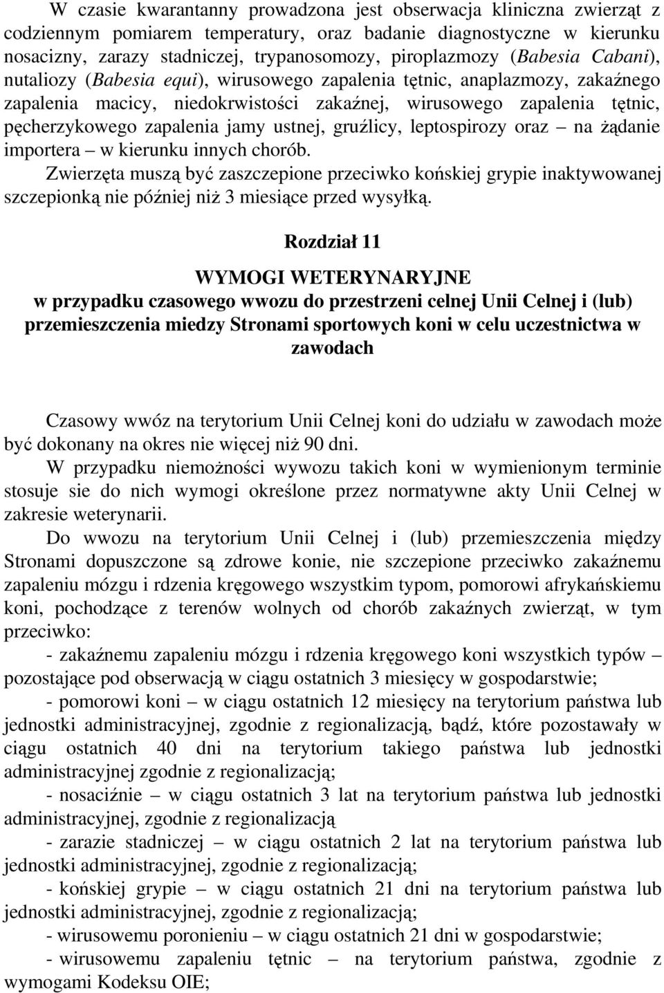 ustnej, gruźlicy, leptospirozy oraz na żądanie importera w kierunku innych chorób.