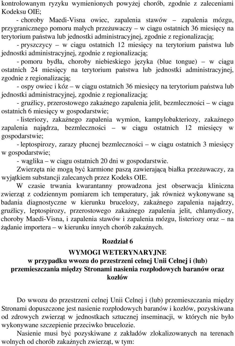 miesięcy na terytorium państwa lub jednostki administracyjnej, zgodnie z regionalizacją; - ospy owiec i kóz w ciągu ostatnich 36 miesięcy na terytorium państwa lub - gruźlicy, przerostowego zakaźnego