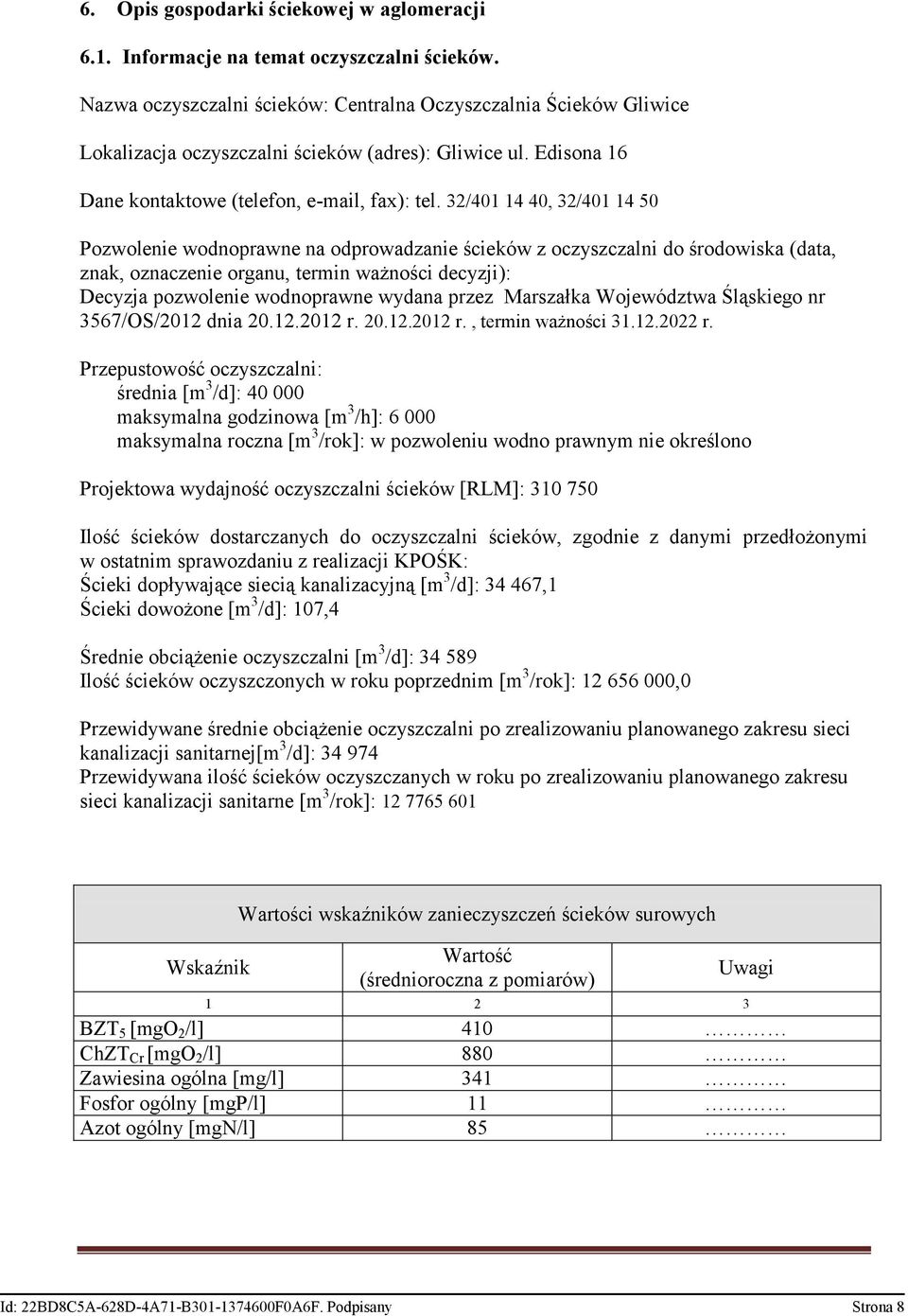 32/401 14 40, 32/401 14 50 Pozwolenie wodnoprawne na odprowadzanie ścieków z oczyszczalni do środowiska (data, znak, oznaczenie organu, termin ważności decyzji): Decyzja pozwolenie wodnoprawne wydana