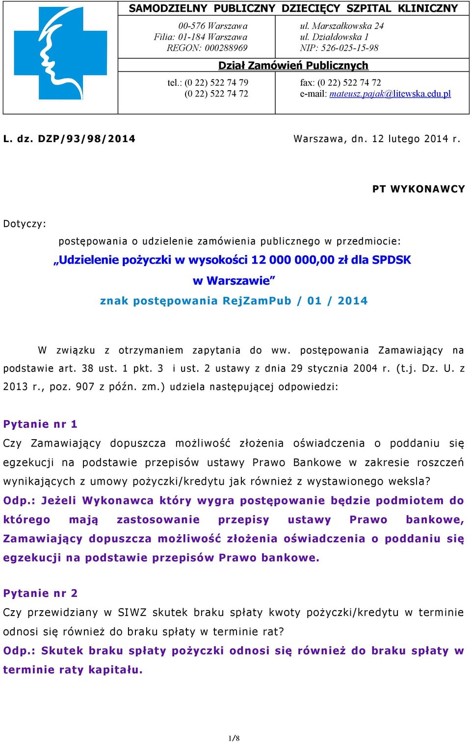 PT WYKONAWCY Dotyczy: postępowania o udzielenie zamówienia publicznego w przedmiocie: Udzielenie pożyczki w wysokości 12 000 000,00 zł dla SPDSK w Warszawie znak postępowania RejZamPub / 01 / 2014 W