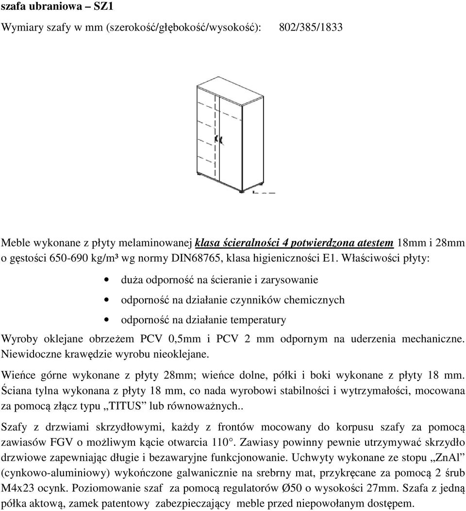 Wieńce górne wykonane z płyty 28mm; wieńce dolne, półki i boki wykonane z płyty 18 mm.