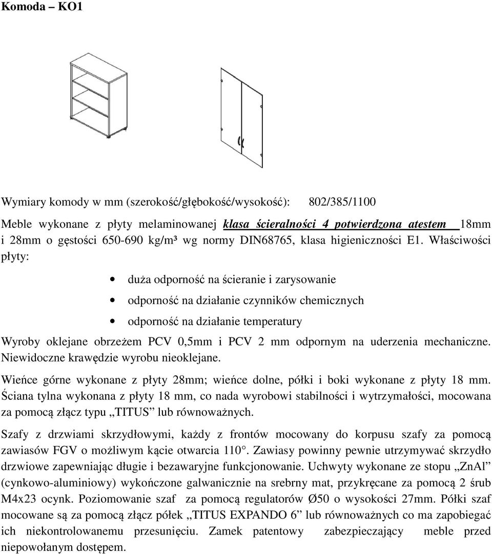 Wieńce górne wykonane z płyty 28mm; wieńce dolne, półki i boki wykonane z płyty 18 mm.