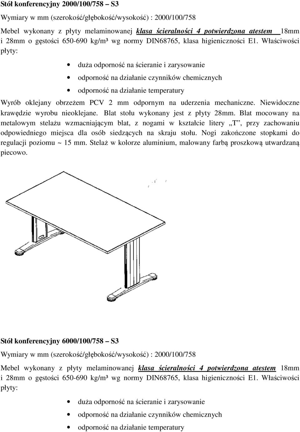 Blat stołu wykonany jest z płyty 28mm. Blat mocowany na metalowym stelażu wzmacniającym blat, z nogami w kształcie litery T, przy zachowaniu odpowiedniego miejsca dla osób siedzących na skraju stołu.