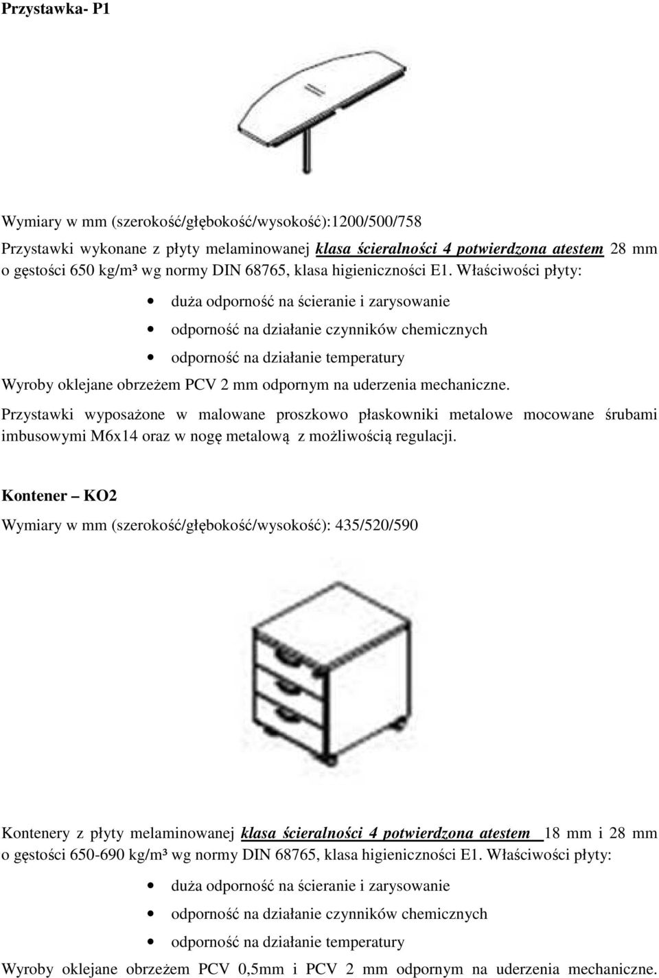 Przystawki wyposażone w malowane proszkowo płaskowniki metalowe mocowane śrubami imbusowymi M6x14 oraz w nogę metalową z możliwością regulacji.