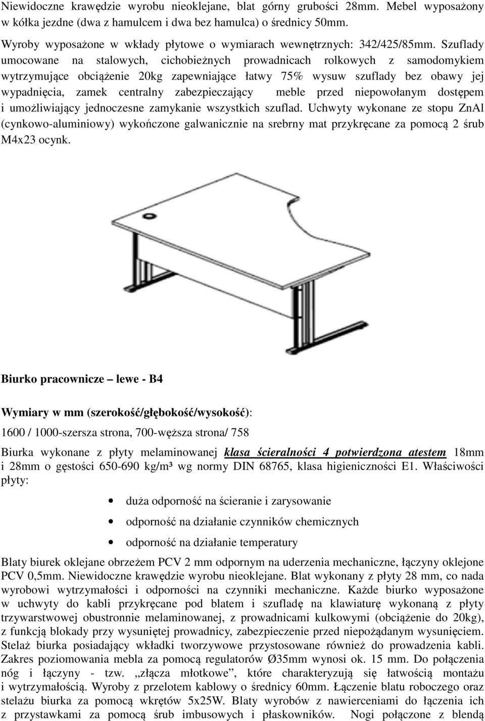 Szuflady umocowane na stalowych, cichobieżnych prowadnicach rolkowych z samodomykiem wytrzymujące obciążenie 20kg zapewniające łatwy 75% wysuw szuflady bez obawy jej wypadnięcia, zamek centralny