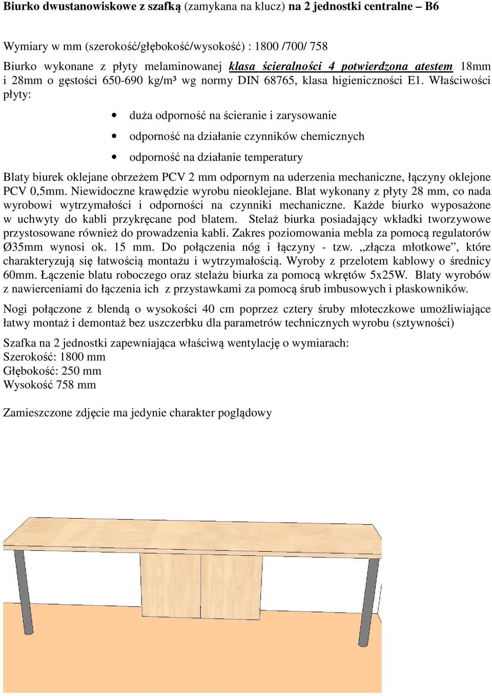Właściwości płyty: Blaty biurek oklejane obrzeżem PCV 2 mm odpornym na uderzenia mechaniczne, łączyny oklejone PCV 0,5mm. Niewidoczne krawędzie wyrobu nieoklejane.