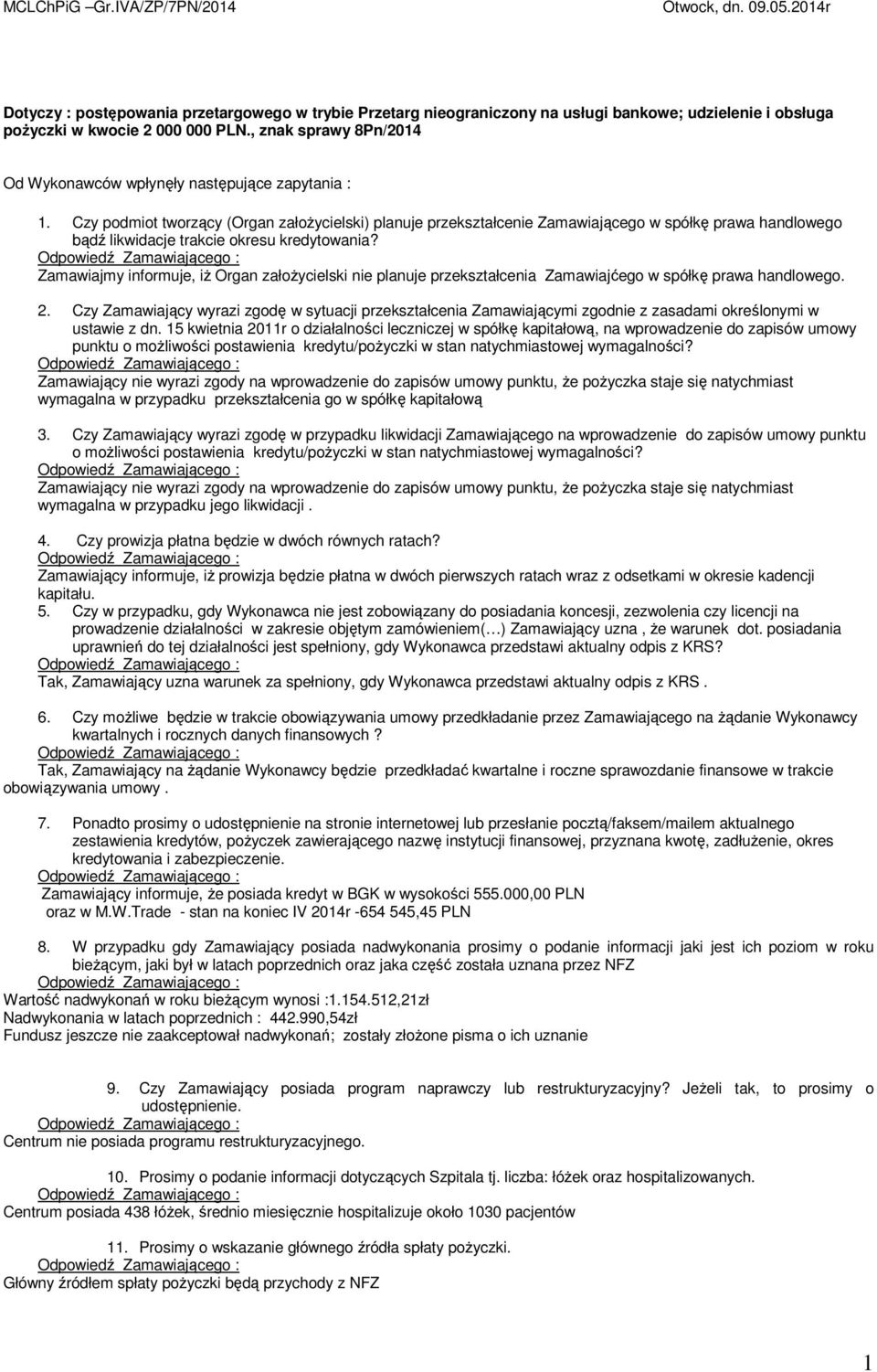 Czy podmiot tworzący (Organ założycielski) planuje przekształcenie Zamawiającego w spółkę prawa handlowego bądź likwidacje trakcie okresu kredytowania?