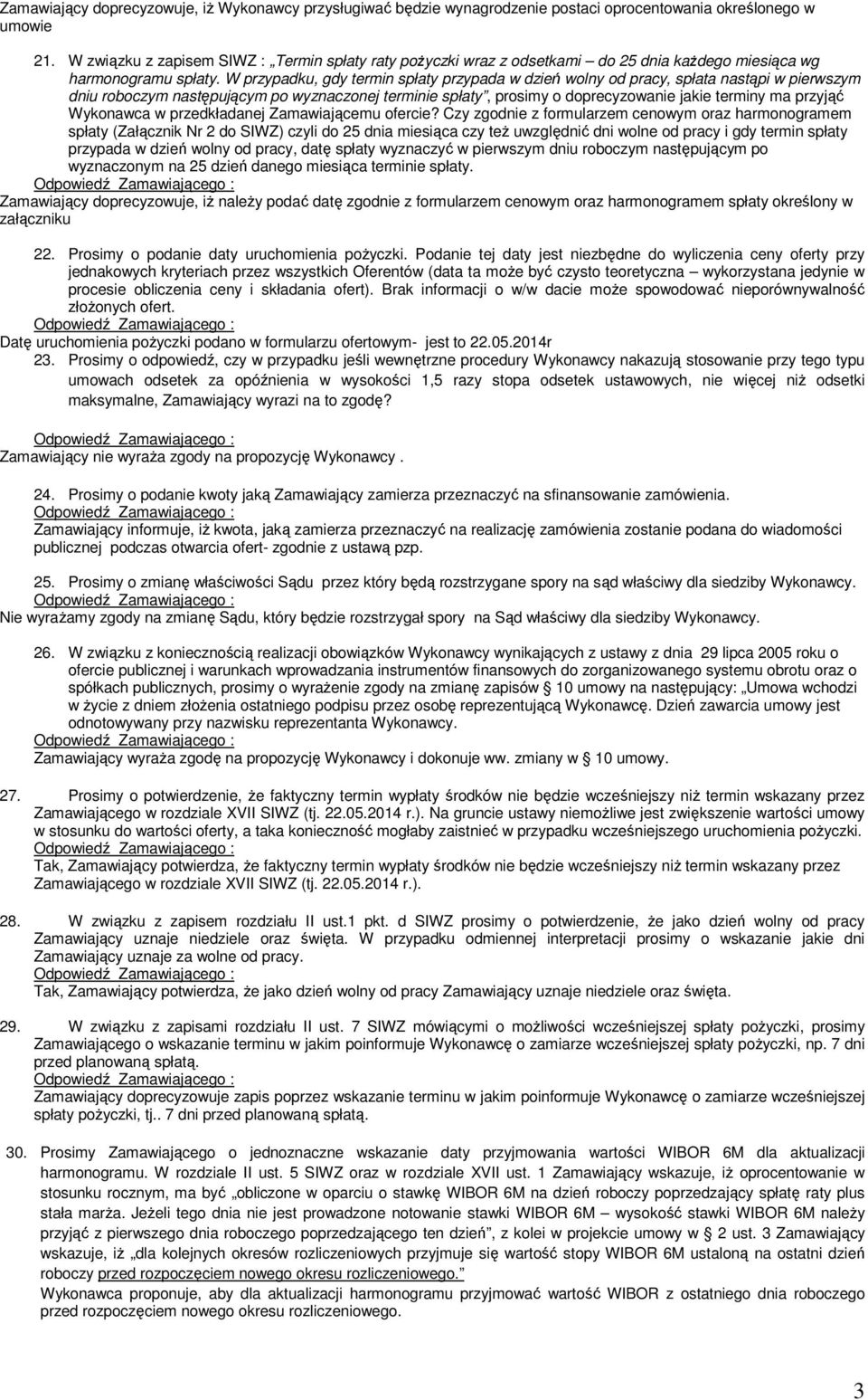 W przypadku, gdy termin spłaty przypada w dzień wolny od pracy, spłata nastąpi w pierwszym dniu roboczym następującym po wyznaczonej terminie spłaty, prosimy o doprecyzowanie jakie terminy ma przyjąć