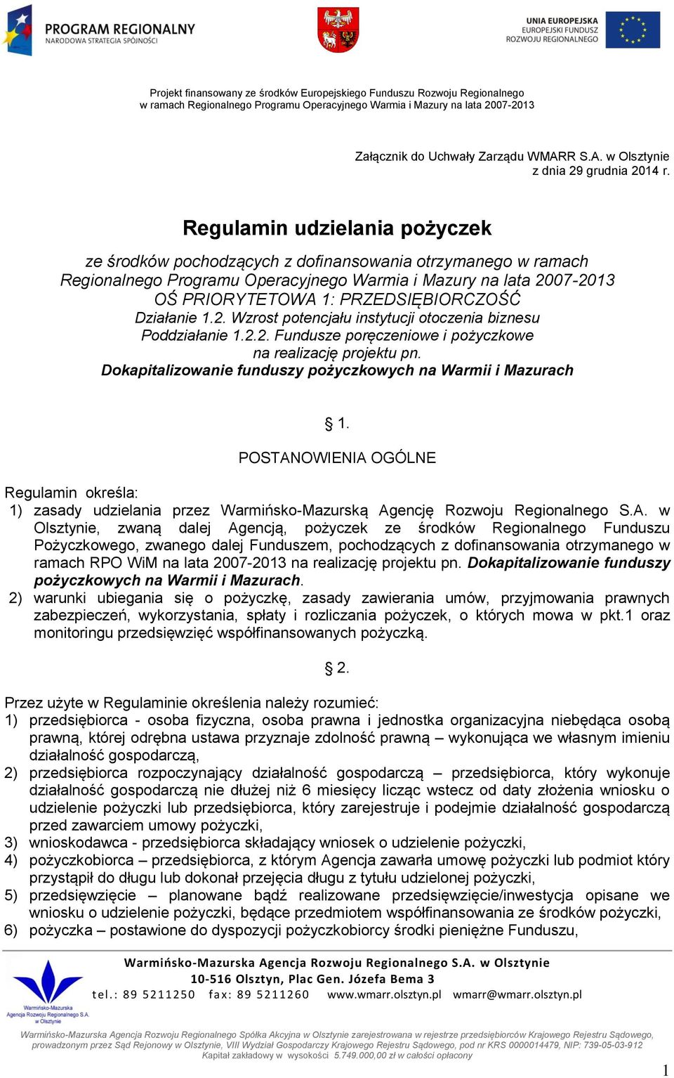 Regulamin udzielania pożyczek ze środków pochodzących z dofinansowania otrzymanego w ramach Regionalnego Programu Operacyjnego Warmia i Mazury na lata 2007-2013 OŚ PRIORYTETOWA 1: PRZEDSIĘBIORCZOŚĆ