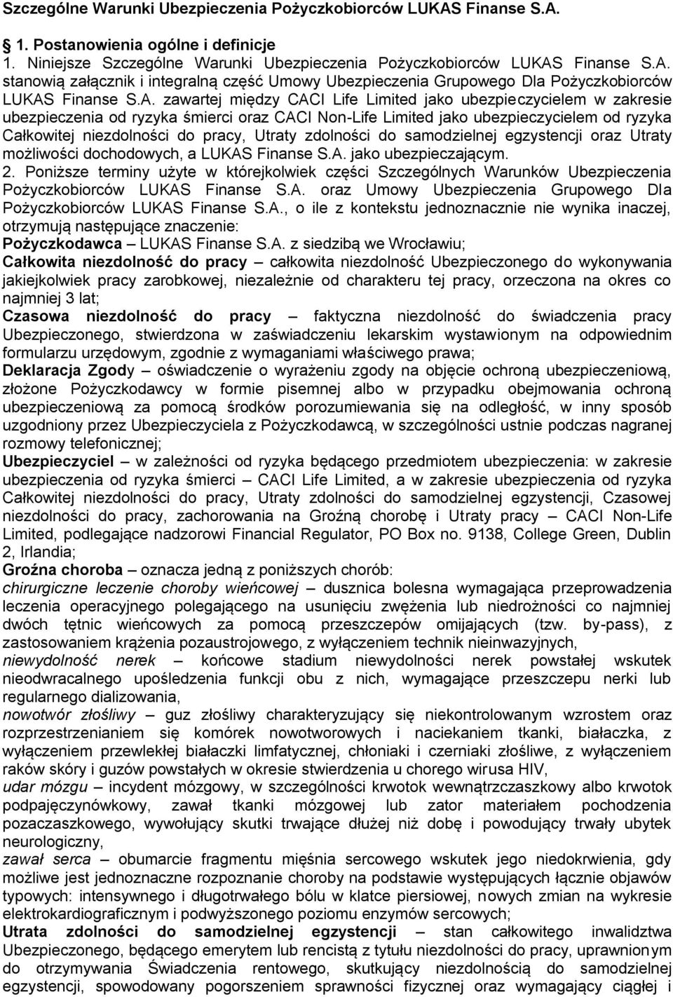 Utraty zdolności do samodzielnej egzystencji oraz Utraty możliwości dochodowych, a LUKAS Finanse S.A. jako ubezpieczającym. 2.