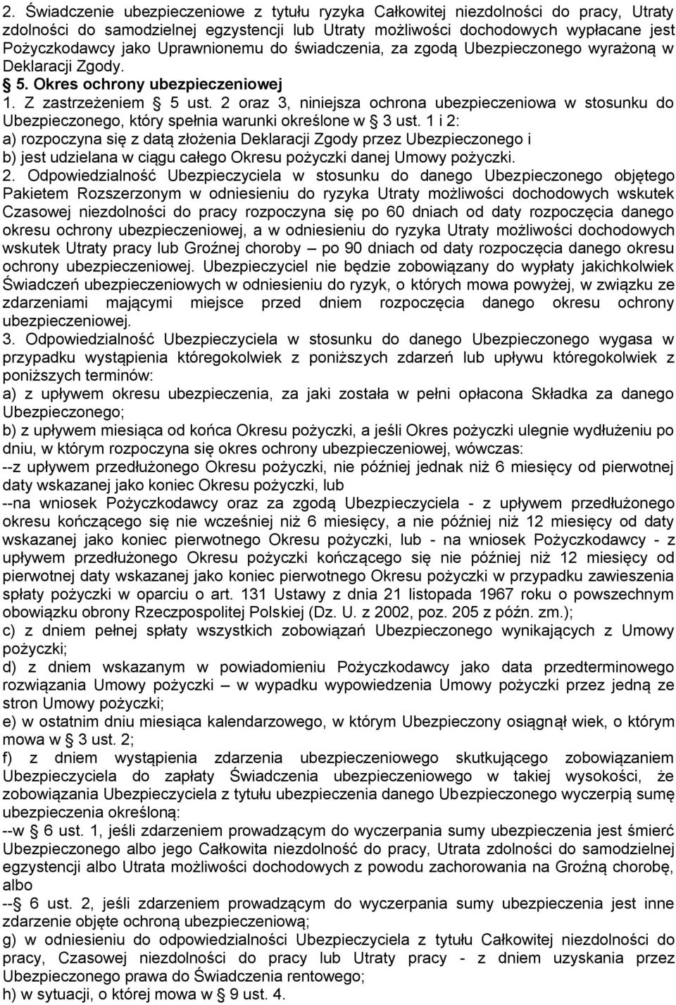 2 oraz 3, niniejsza ochrona ubezpieczeniowa w stosunku do Ubezpieczonego, który spełnia warunki określone w 3 ust.