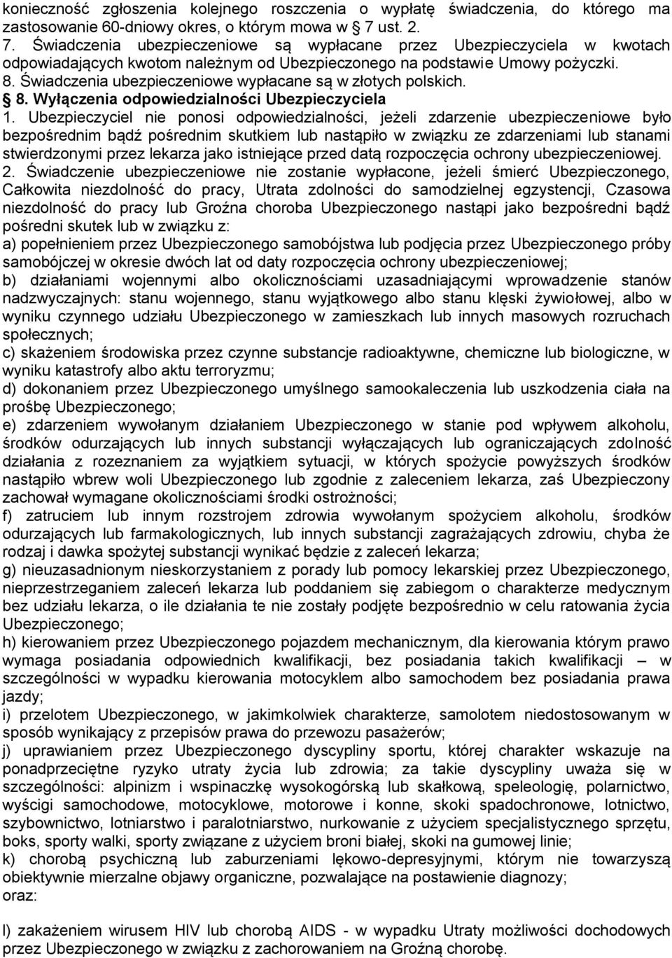 Świadczenia ubezpieczeniowe wypłacane są w złotych polskich. 8. Wyłączenia odpowiedzialności Ubezpieczyciela 1.