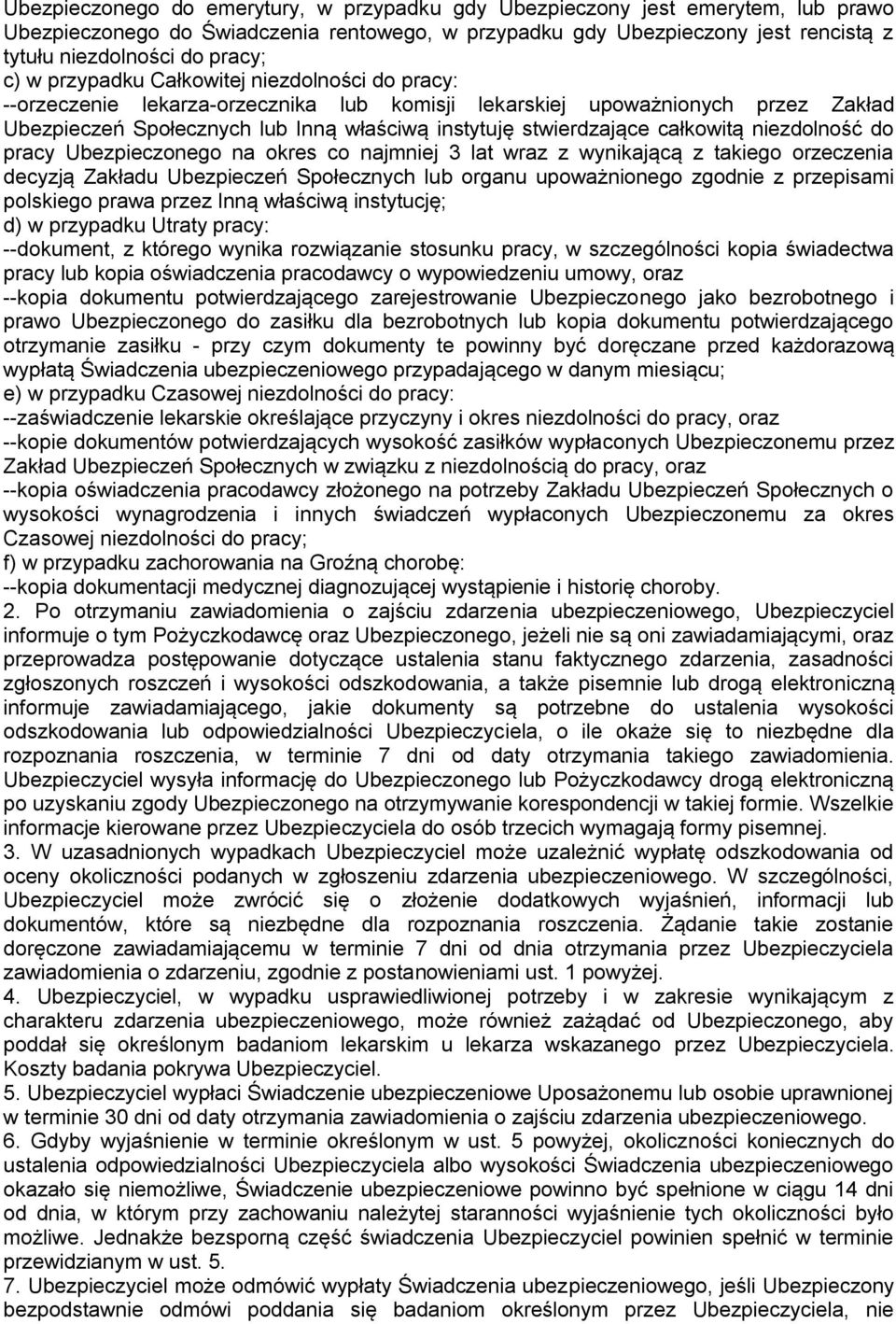 całkowitą niezdolność do pracy Ubezpieczonego na okres co najmniej 3 lat wraz z wynikającą z takiego orzeczenia decyzją Zakładu Ubezpieczeń Społecznych lub organu upoważnionego zgodnie z przepisami