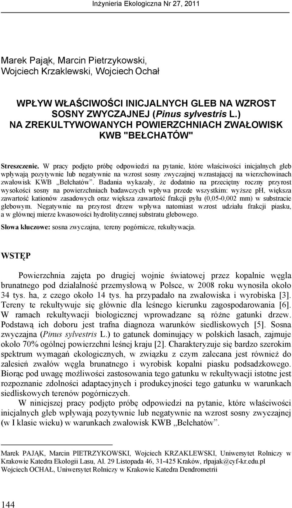 W pracy podjęto próbę odpowiedzi na pytanie, które właściwości inicjalnych gleb wpływają pozytywnie lub negatywnie na wzrost sosny zwyczajnej wzrastającej na wierzchowinach zwałowisk KWB Bełchatów.