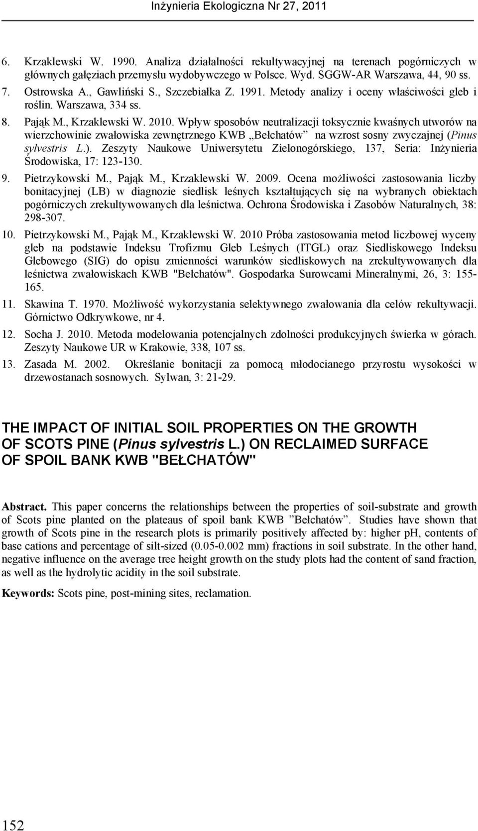 Wpływ sposobów neutralizacji toksycznie kwaśnych utworów na wierzchowinie zwałowiska zewnętrznego KWB Bełchatów na wzrost sosny zwyczajnej (Pinus sylvestris L.).