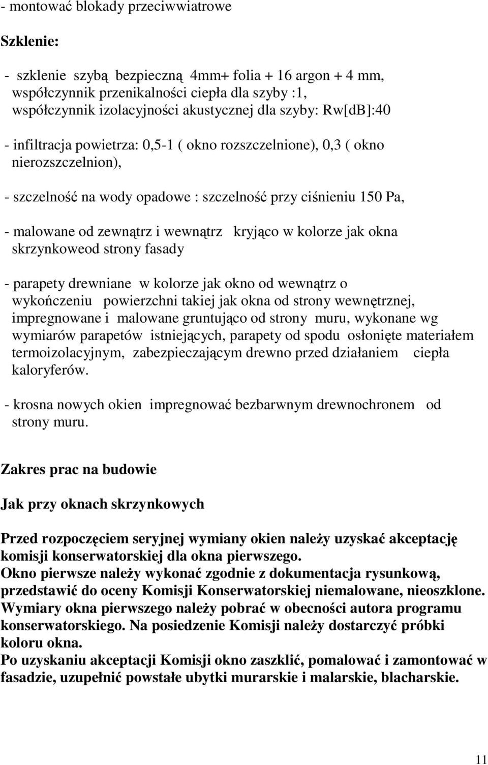 kolorze jak okna skrzynkoweod strony fasady - parapety drewniane w kolorze jak okno od wewntrz o wykoczeniu powierzchni takiej jak okna od strony wewntrznej, impregnowane i malowane gruntujco od