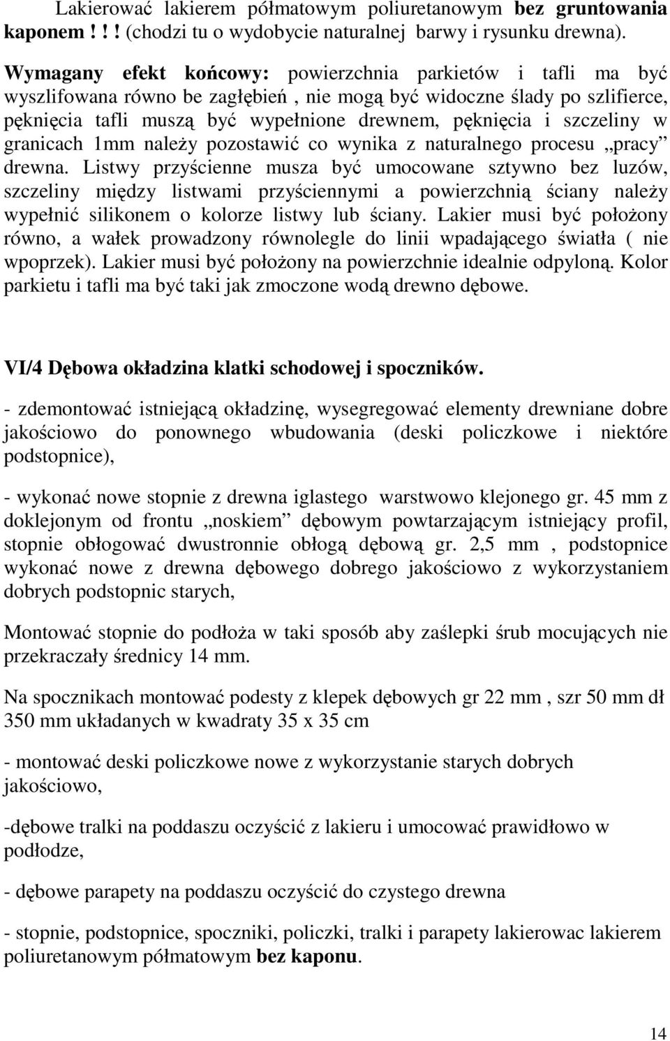 granicach 1mm naley pozostawi co wynika z naturalnego procesu pracy drewna.