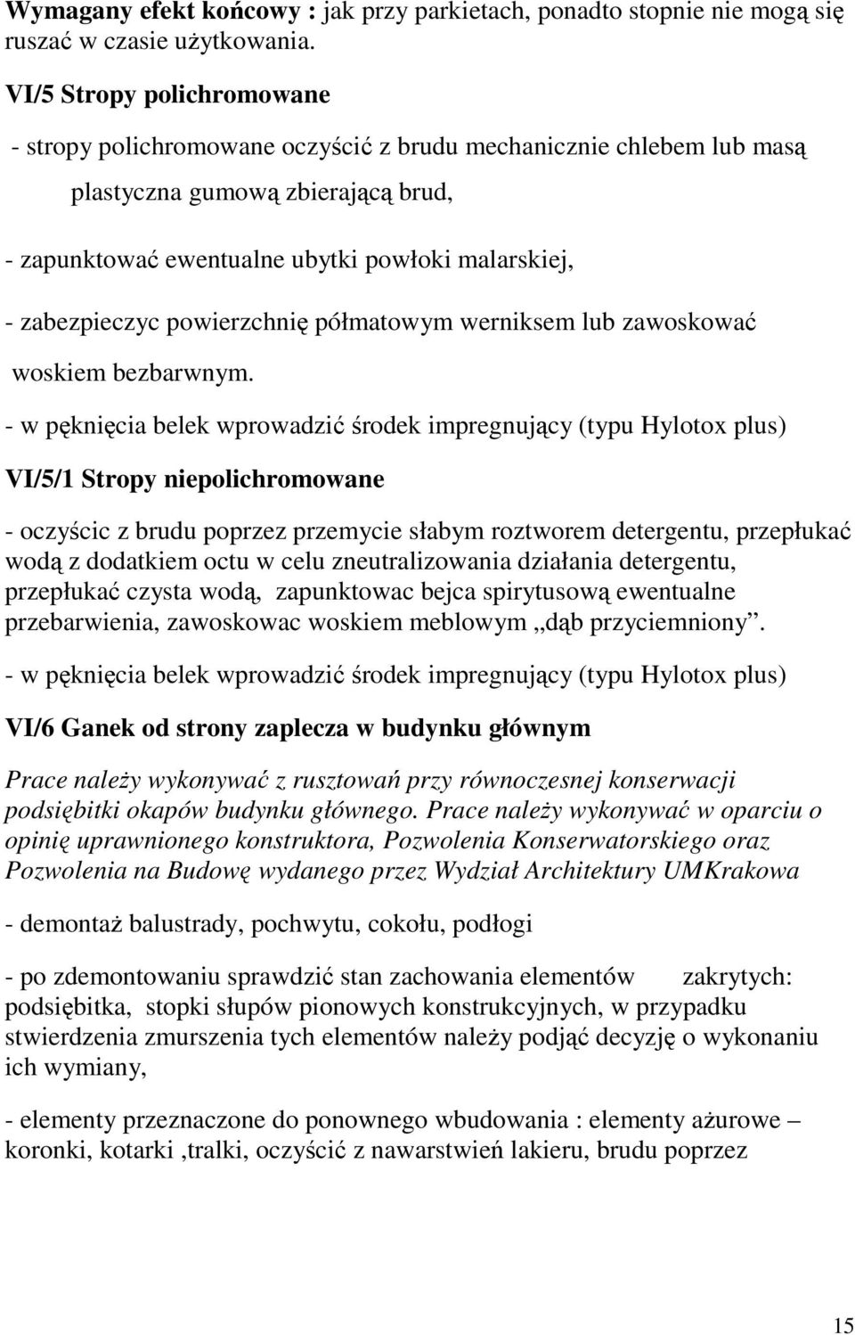powierzchni półmatowym werniksem lub zawoskowa woskiem bezbarwnym.