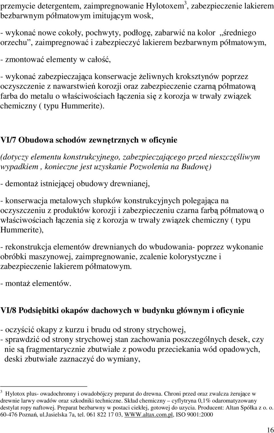 zabezpieczenie czarn półmatow farba do metalu o właciwociach łczenia si z korozja w trwały zwizek chemiczny ( typu Hummerite).