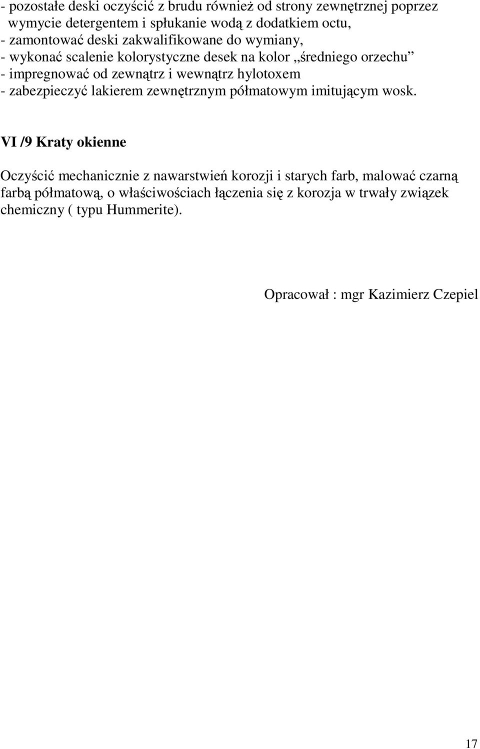 hylotoxem - zabezpieczy lakierem zewntrznym półmatowym imitujcym wosk.