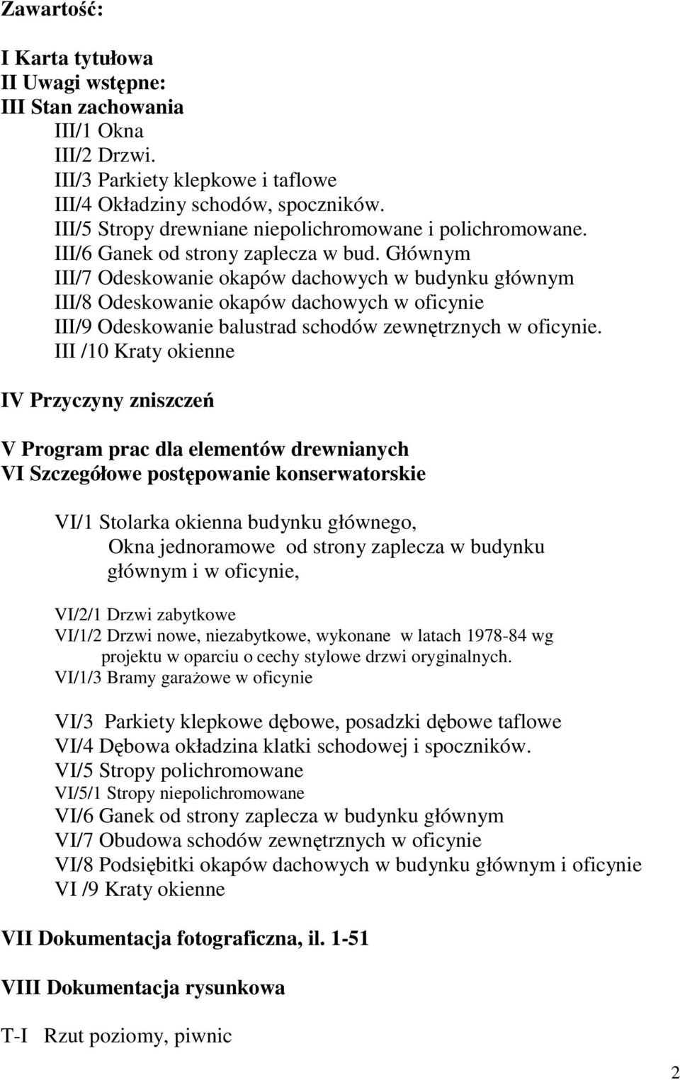 Głównym III/7 Odeskowanie okapów dachowych w budynku głównym III/8 Odeskowanie okapów dachowych w oficynie III/9 Odeskowanie balustrad schodów zewntrznych w oficynie.