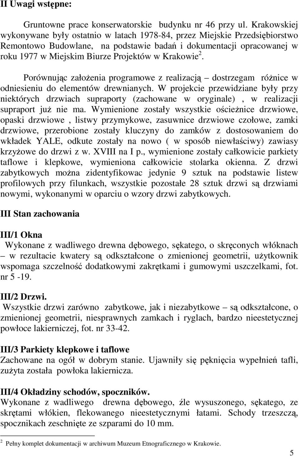 Krakowie 2. Porównujc załoenia programowe z realizacj dostrzegam rónice w odniesieniu do elementów drewnianych.