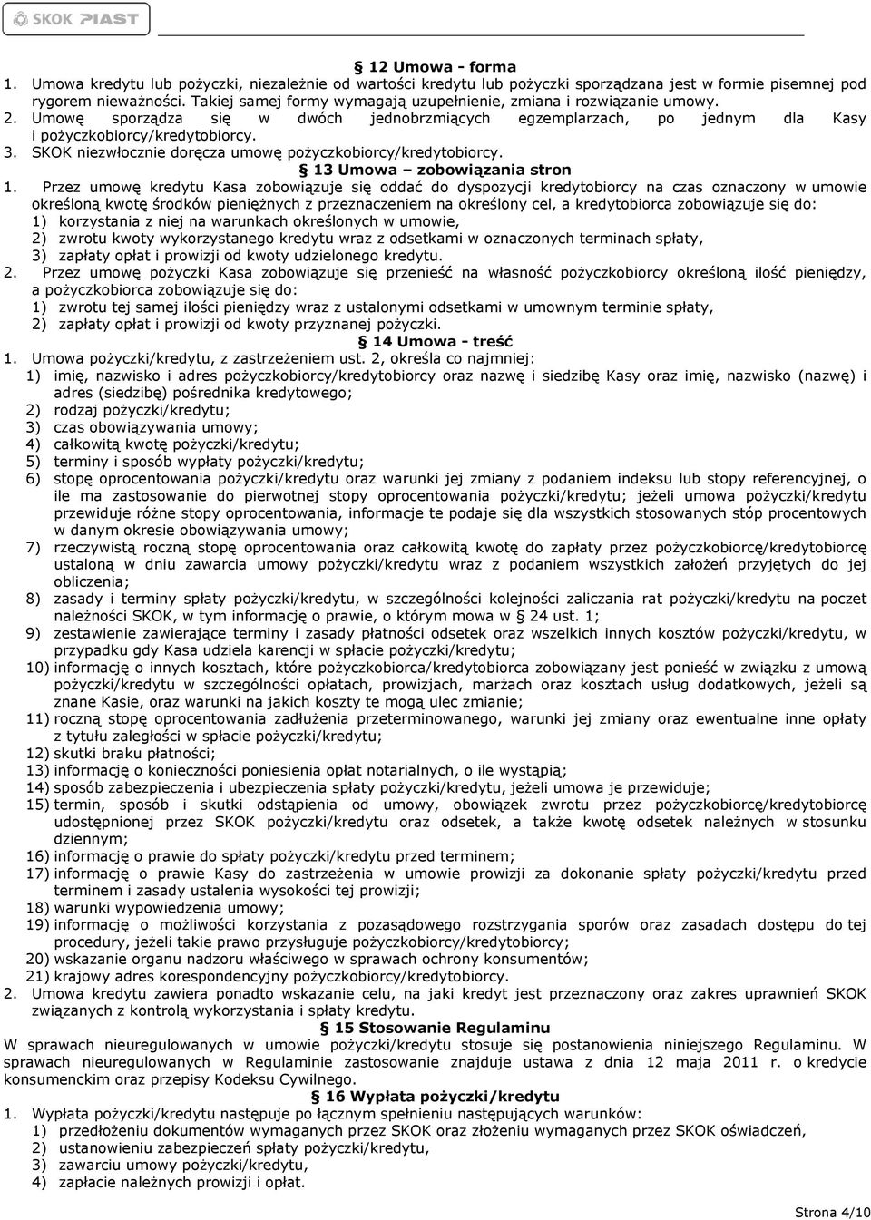 SKOK niezwłocznie doręcza umowę pożyczkobiorcy/kredytobiorcy. 13 Umowa zobowiązania stron 1.