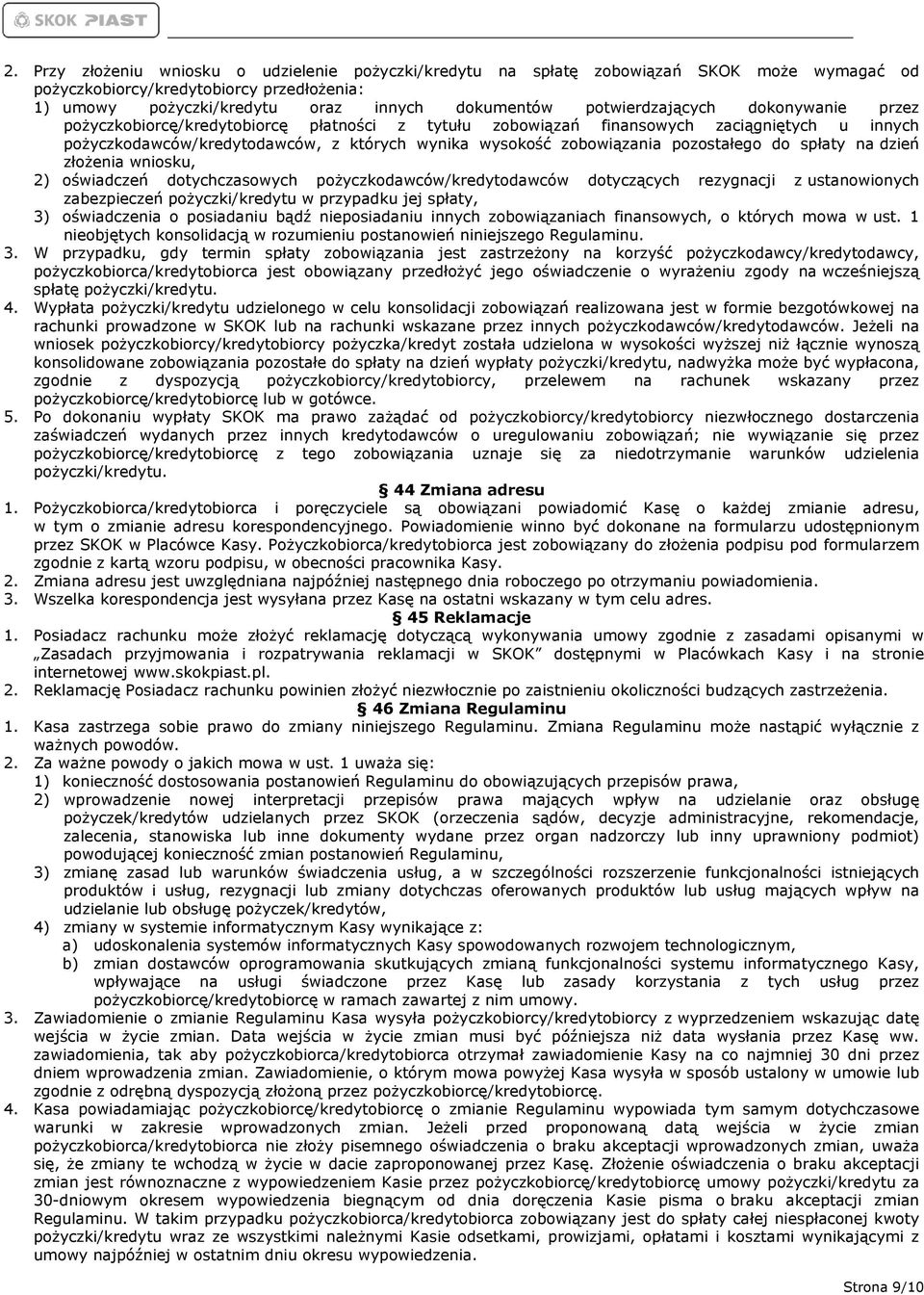 pozostałego do spłaty na dzień złożenia wniosku, 2) oświadczeń dotychczasowych pożyczkodawców/kredytodawców dotyczących rezygnacji z ustanowionych zabezpieczeń pożyczki/kredytu w przypadku jej
