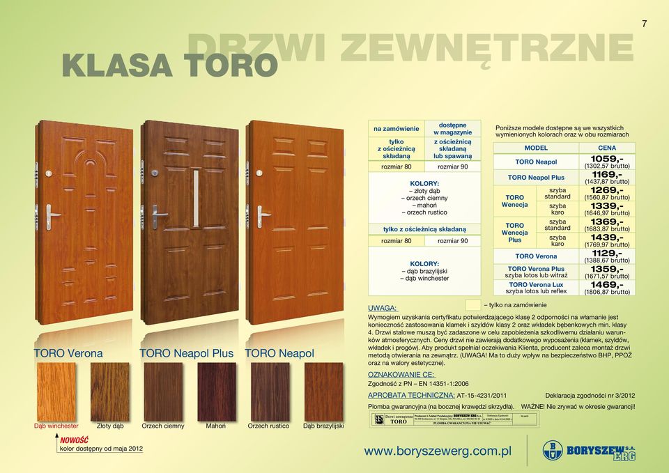 brutto) Toro Neapol Plus 1169,- Toro Wenecja Toro Wenecja Plus szyba standard szyba karo szyba standard szyba karo (1437,87 brutto) 1269,- (1560,87 brutto) 1339,- (1646,97 brutto) 1369,- (1683,87