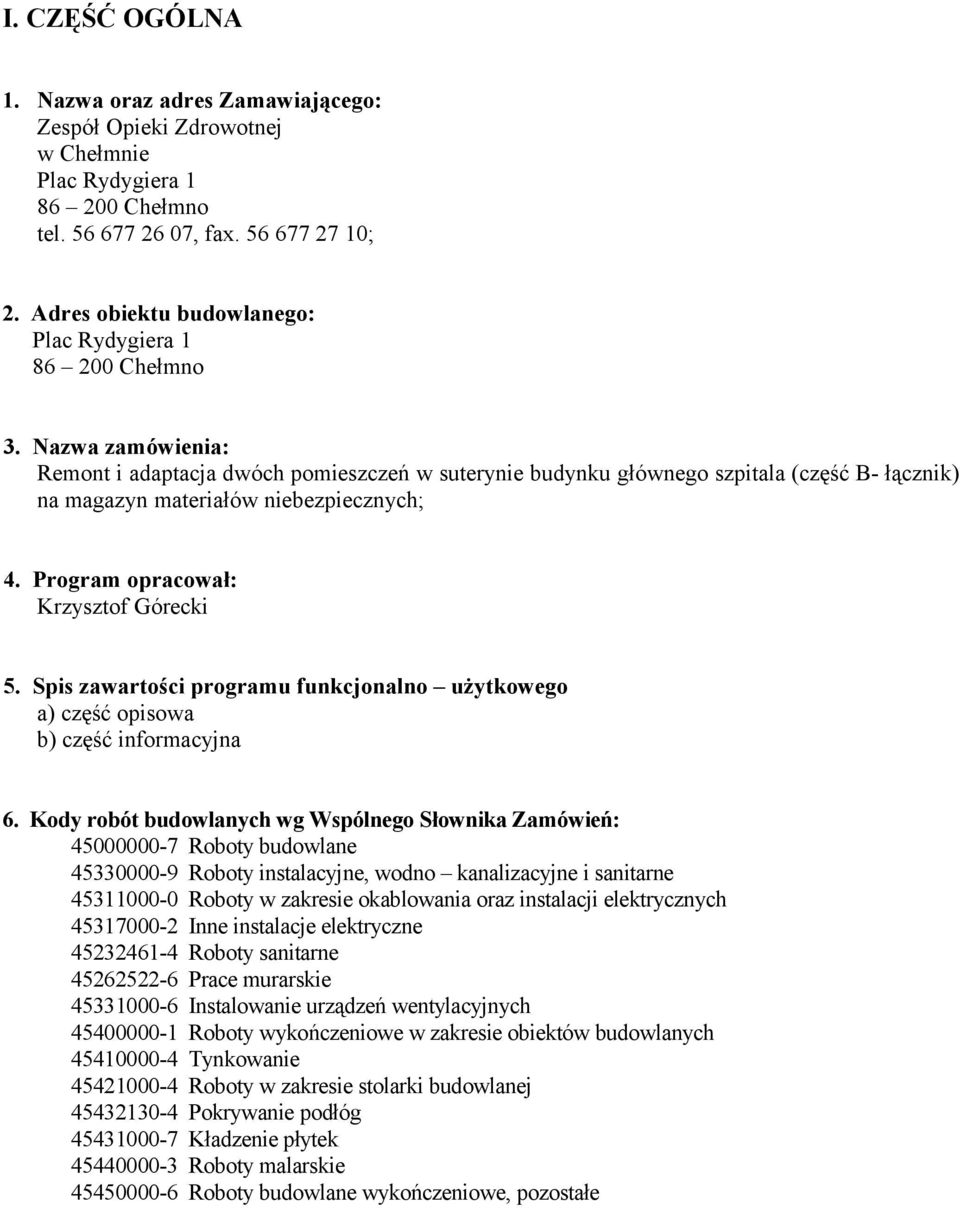 Nazwa zamówienia: Remont i adaptacja dwóch pomieszczeń w suterynie budynku głównego szpitala (część B- łącznik) na magazyn materiałów niebezpiecznych; 4. Program opracował: Krzysztof Górecki 5.